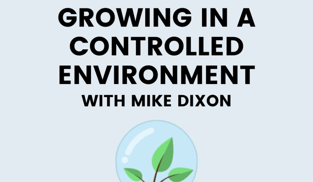 growing in a controlled environment